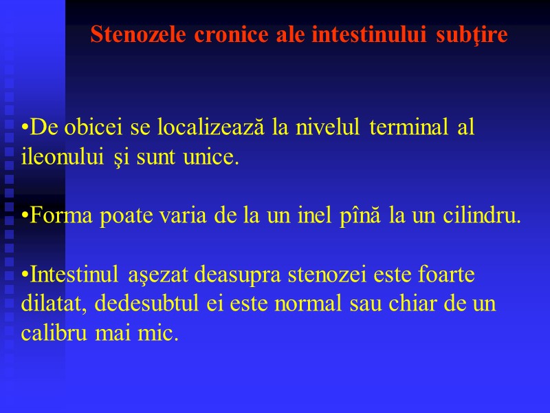 Stenozele cronice ale intestinului subţire De obicei se localizează la nivelul terminal al ileonului